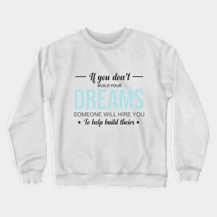 If you don't build your dreams words power Crewneck Sweatshirt